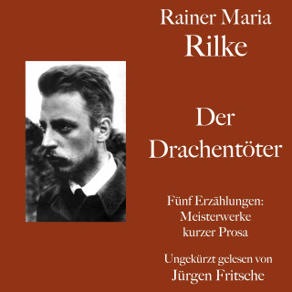 Rainer Maria Rilke: Rainer Maria Rilke: Der Drachentöter. Fünf Erzählungen