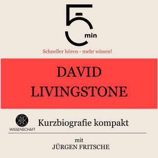 5 Minuten, 5 Minuten Biografien, Jürgen Fritsche: David Livingstone: Kurzbiografie kompakt