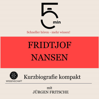 5 Minuten, 5 Minuten Biografien, Jürgen Fritsche: Fridtjof Nansen: Kurzbiografie kompakt