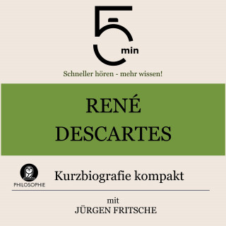 5 Minuten, 5 Minuten Biografien, Jürgen Fritsche: René Descartes: Kurzbiografie kompakt