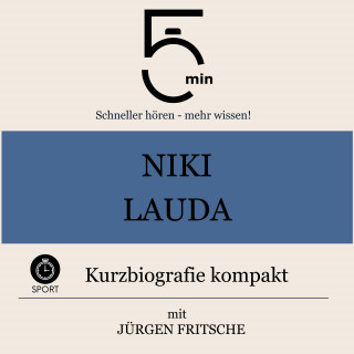 5 Minuten, 5 Minuten Biografien, Jürgen Fritsche: Niki Lauda: Kurzbiografie kompakt