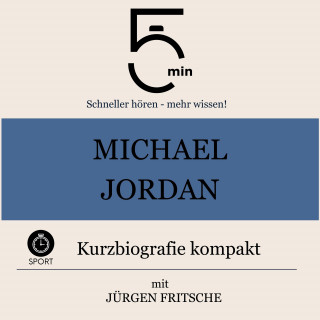5 Minuten, 5 Minuten Biografien, Jürgen Fritsche: Michael Jordan: Kurzbiografie kompakt