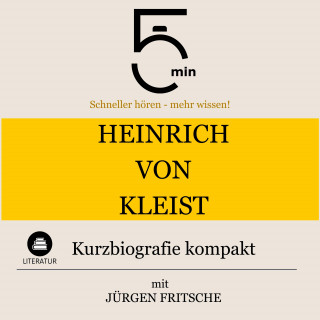 5 Minuten, 5 Minuten Biografien, Jürgen Fritsche: Heinrich von Kleist: Kurzbiografie kompakt
