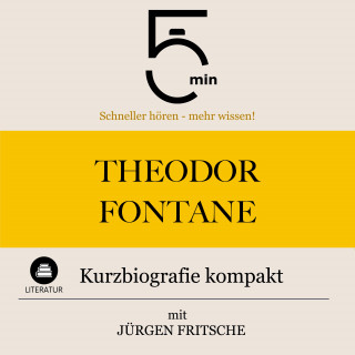 5 Minuten, 5 Minuten Biografien, Jürgen Fritsche: Theodor Fontane: Kurzbiografie kompakt