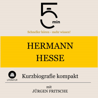 5 Minuten, 5 Minuten Biografien, Jürgen Fritsche: Hermann Hesse: Kurzbiografie kompakt