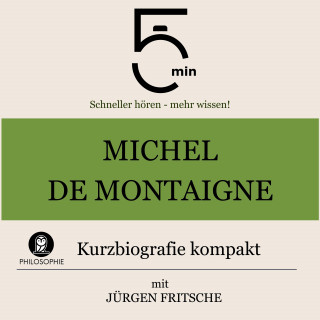 5 Minuten, 5 Minuten Biografien, Jürgen Fritsche: Michel de Montaigne: Kurzbiografie kompakt