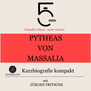 5 Minuten, 5 Minuten Biografien, Jürgen Fritsche: Pytheas von Massalia: Kurzbiografie kompakt
