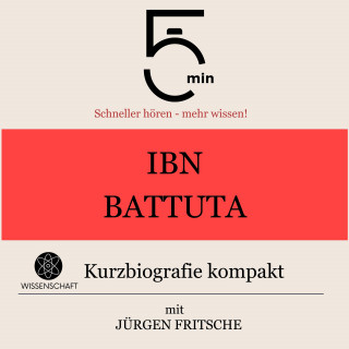 5 Minuten, 5 Minuten Biografien, Jürgen Fritsche: Ibn Battuta: Kurzbiografie kompakt