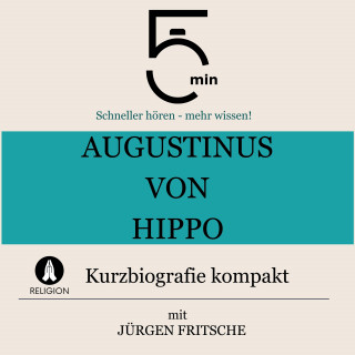 5 Minuten, 5 Minuten Biografien, Jürgen Fritsche: Augustinus von Hippo: Kurzbiografie kompakt