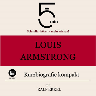 5 Minuten, 5 Minuten Biografien, Ralf Erkel: Louis Armstrong: Kurzbiografie kompakt