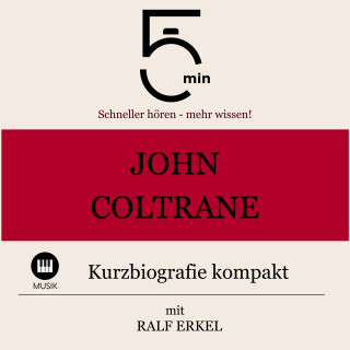 5 Minuten, 5 Minuten Biografien, Ralf Erkel: John Coltrane: Kurzbiografie kompakt