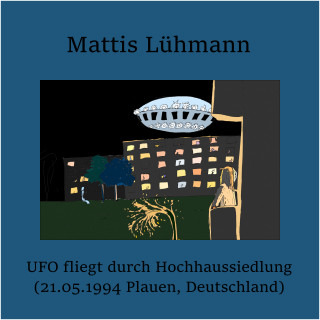 Mattis Lühmann: UFO fliegt durch Hochhaussiedlung (21.05.1994 Plauen, Deutschland)