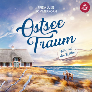 Frida Luise Sommerkorn: Tanz auf den Wellen: Ostseetraum 1