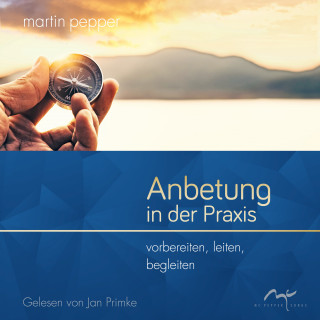 Martin Pepper: Anbetung in der Praxis