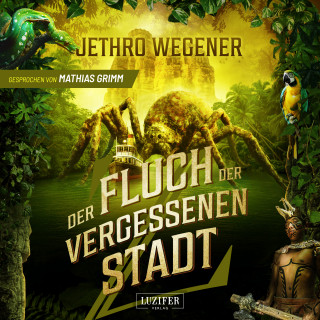 Jethro Wegener: DER FLUCH DER VERGESSENEN STADT