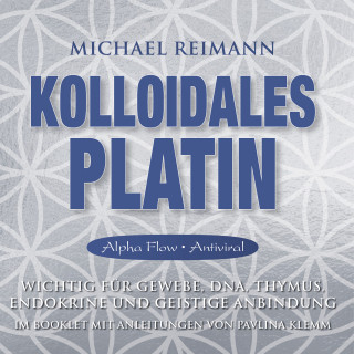 Michael Reimann, Pavlina Klemm: KOLLOIDALES PLATIN [Alpha Flow & Antiviral]