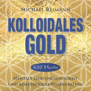 Michael Reimann: KOLLOIDALES GOLD [432 Hertz]
