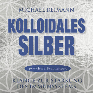 Michael Reimann: KOLLOIDALES SILBER [Antiviral]