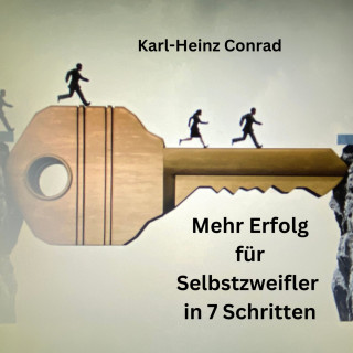 Karl-Heinz Conrad: Mehr Erfolg für Selbstzweifler in 7 Schritten