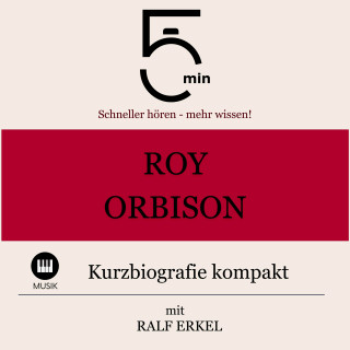 5 Minuten, 5 Minuten Biografien, Ralf Erkel: Roy Orbison: Kurzbiografie kompakt