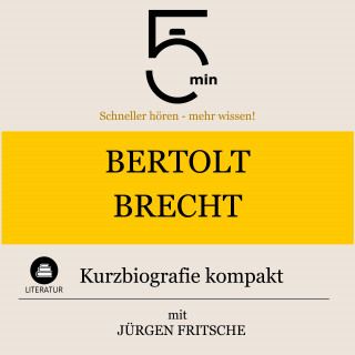 5 Minuten, 5 Minuten Biografien, Jürgen Fritsche: Bertolt Brecht: Kurzbiografie kompakt