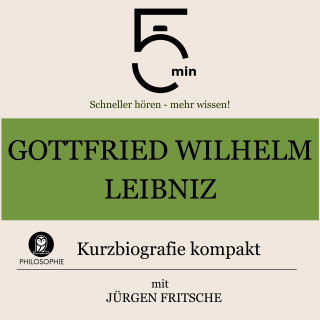 5 Minuten, 5 Minuten Biografien, Jürgen Fritsche: Gottfried Wilhelm Leibniz: Kurzbiografie kompakt