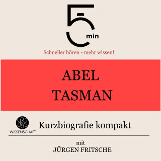5 Minuten, 5 Minuten Biografien, Jürgen Fritsche: Abel Tasman: Kurzbiografie kompakt