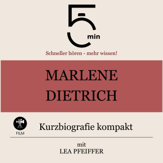 5 Minuten, 5 Minuten Biografien, Lea Pfeiffer: Marlene Dietrich: Kurzbiografie kompakt