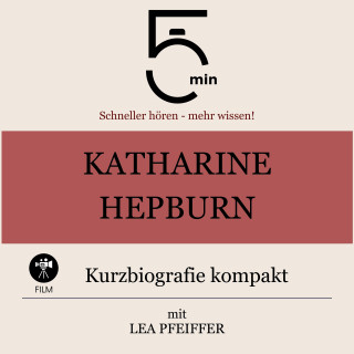 5 Minuten, 5 Minuten Biografien, Lea Pfeiffer: Katharine Hepburn: Kurzbiografie kompakt