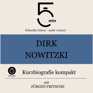 5 Minuten, 5 Minuten Biografien, Jürgen Fritsche: Dirk Nowitzki: Kurzbiografie kompakt