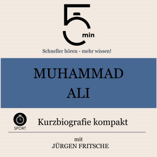 5 Minuten, 5 Minuten Biografien, Jürgen Fritsche: Muhammad Ali: Kurzbiografie kompakt