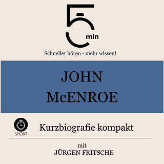 5 Minuten, 5 Minuten Biografien, Jürgen Fritsche: John McEnroe: Kurzbiografie kompakt