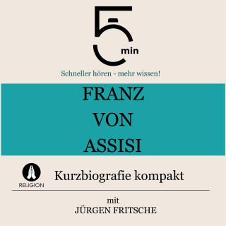 5 Minuten, 5 Minuten Biografien, Jürgen Fritsche: Franz von Assisi: Kurzbiografie kompakt