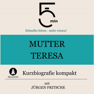 5 Minuten, 5 Minuten Biografien, Jürgen Fritsche: Mutter Teresa: Kurzbiografie kompakt