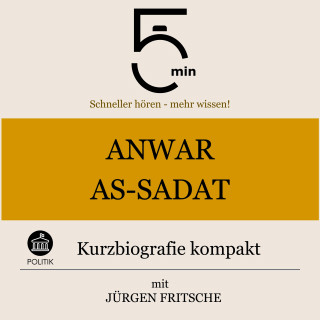 5 Minuten, 5 Minuten Biografien, Jürgen Fritsche: Anwar As-Sadat: Kurzbiografie kompakt