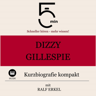 5 Minuten, 5 Minuten Biografien, Ralf Erkel: Dizzy Gillespie: Kurzbiografie kompakt