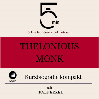 5 Minuten, 5 Minuten Biografien, Ralf Erkel: Thelonious Monk: Kurzbiografie kompakt