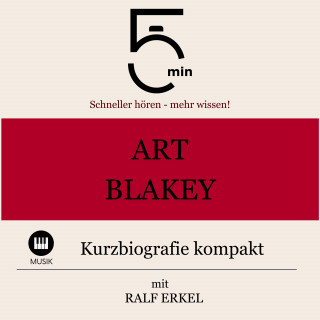 5 Minuten, 5 Minuten Biografien, Ralf Erkel: Art Blakey: Kurzbiografie kompakt