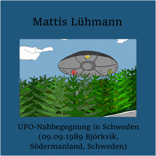 Mattis Lühmann: UFO-Nahbegegnung in Schweden (09.09.1989 Björkvik, Södermanland, Schweden)
