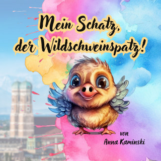 Anna Kaminski: Mein Schatz, der Wildschweinspatz!