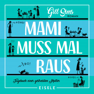 Gill Sims: Mami muss mal raus