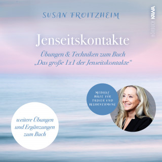 Susan Froitzheim: Jenseitskontakte - Übungen & Techniken zum Buch "Das große 1x1 der Jenseitskontakte"