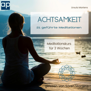 Ursula Martens: Achtsamkeit 21 geführte Meditationen