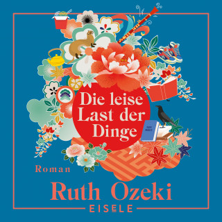 Ruth Ozeki: Die leise Last der Dinge