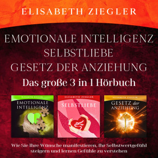 Elisabeth Ziegler: Emotionale Intelligenz-Selbstliebe-Gesetz der Anziehung (Das große 3 in 1 Hörbuch)