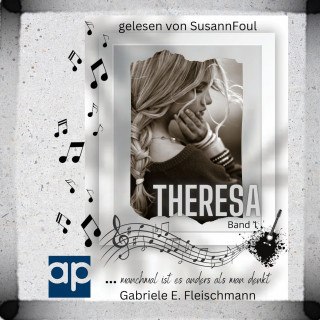Gabriele E. Fleischmann: Theresa … manchmal ist es anders als man denkt