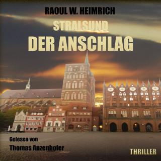 Raoul W. Heimrich: Stralsund - Der Anschlag