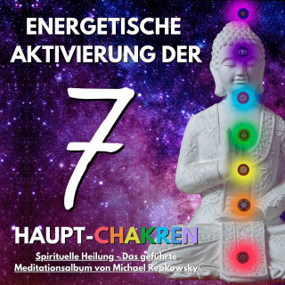 Michael Repkowsky: Energetische Aktivierung der 7 Haupt-Chakren