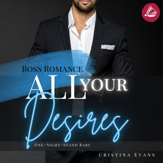 Cristina Evans: All Your Desires: Boss Romance (One-Night-Stand Baby)