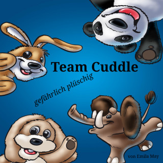 Emila May: Team Cuddle – gefährlich plüschig